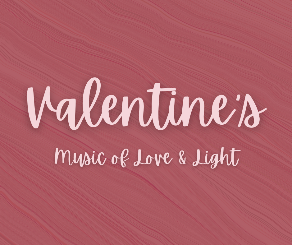 Valentine's Concert Music of Love and light
